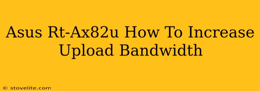 Asus Rt-Ax82u How To Increase Upload Bandwidth