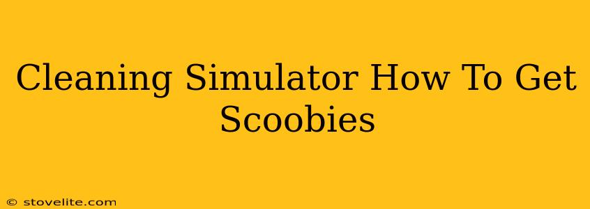 Cleaning Simulator How To Get Scoobies