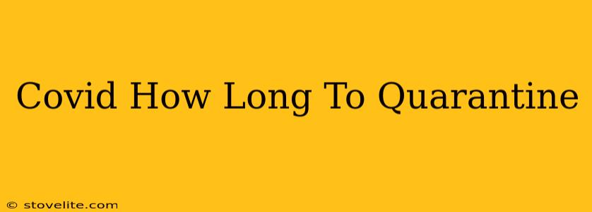 Covid How Long To Quarantine