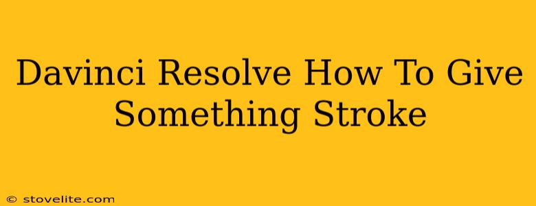 Davinci Resolve How To Give Something Stroke