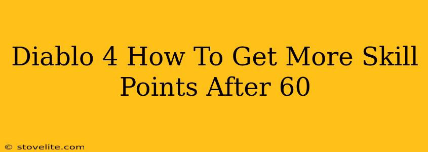 Diablo 4 How To Get More Skill Points After 60