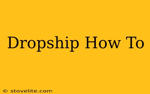 Dropship How To