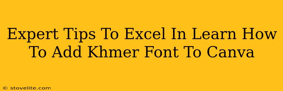 Expert Tips To Excel In Learn How To Add Khmer Font To Canva