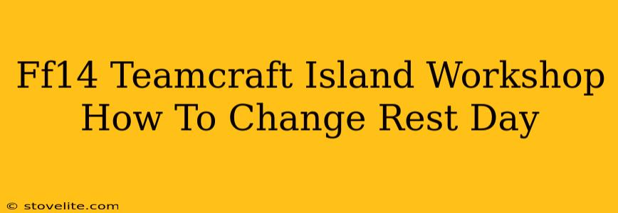 Ff14 Teamcraft Island Workshop How To Change Rest Day