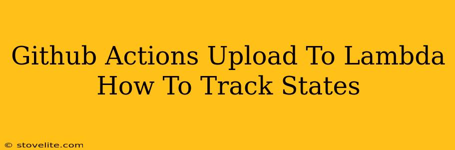 Github Actions Upload To Lambda How To Track States