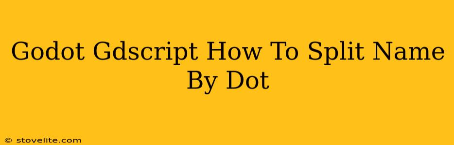 Godot Gdscript How To Split Name By Dot