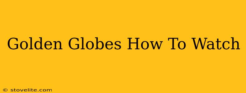 Golden Globes How To Watch