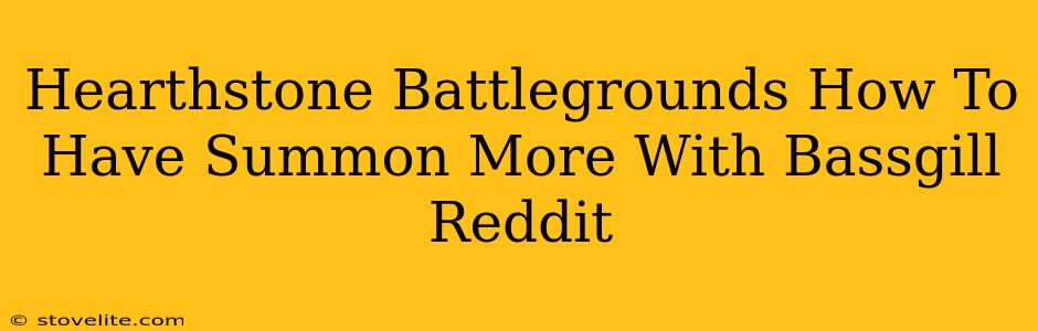 Hearthstone Battlegrounds How To Have Summon More With Bassgill Reddit