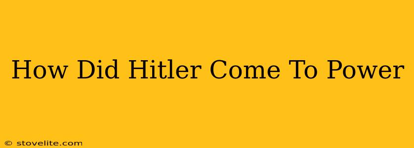 How Did Hitler Come To Power