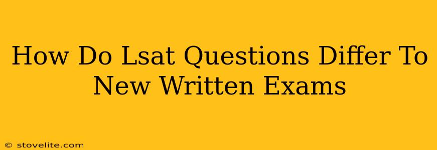 How Do Lsat Questions Differ To New Written Exams