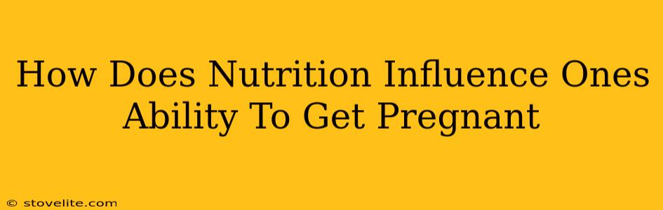 How Does Nutrition Influence Ones Ability To Get Pregnant