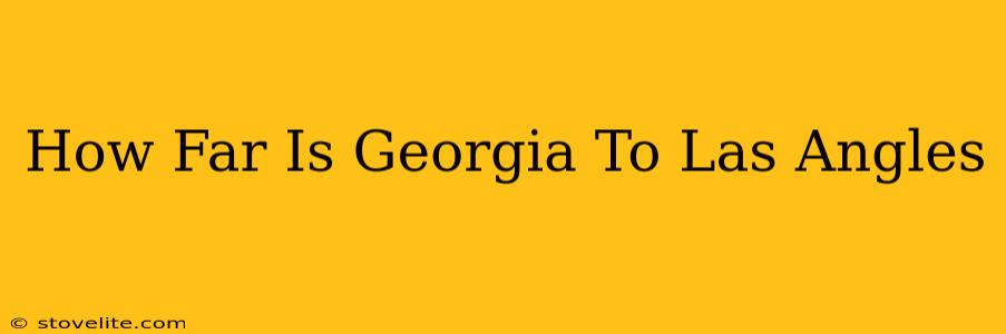 How Far Is Georgia To Las Angles