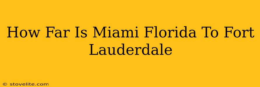 How Far Is Miami Florida To Fort Lauderdale