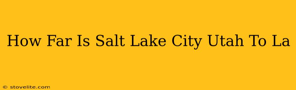 How Far Is Salt Lake City Utah To La