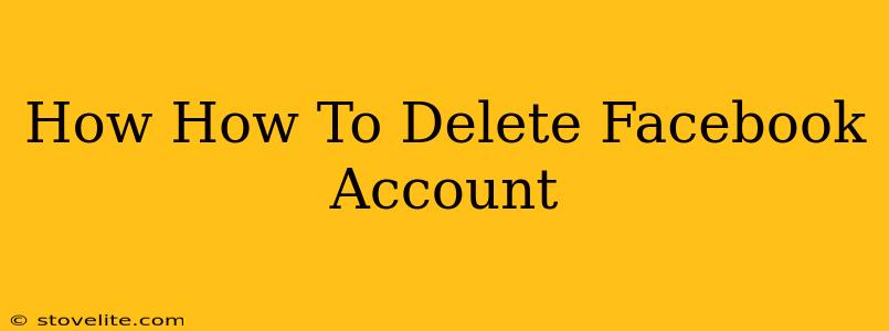 How How To Delete Facebook Account