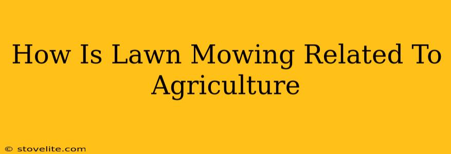 How Is Lawn Mowing Related To Agriculture