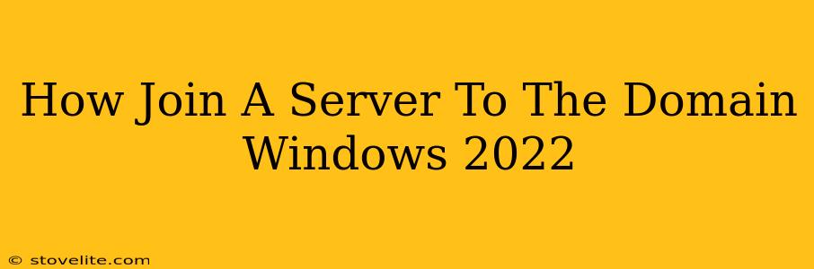 How Join A Server To The Domain Windows 2022