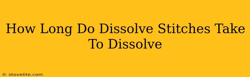 How Long Do Dissolve Stitches Take To Dissolve