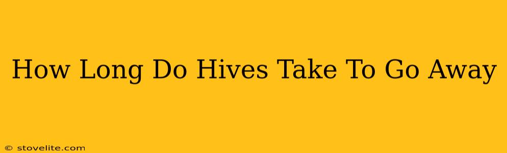 How Long Do Hives Take To Go Away