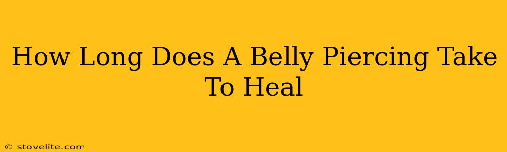 How Long Does A Belly Piercing Take To Heal