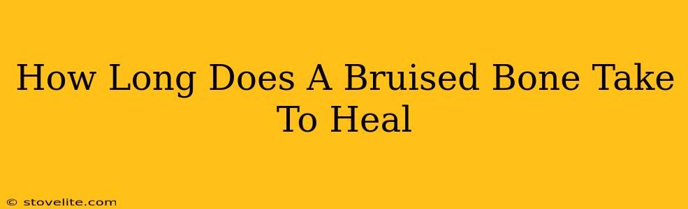 How Long Does A Bruised Bone Take To Heal