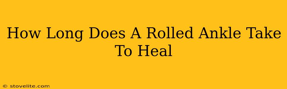 How Long Does A Rolled Ankle Take To Heal