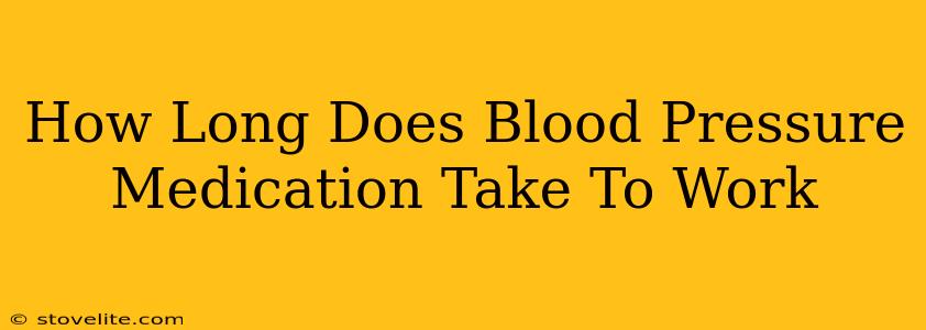 How Long Does Blood Pressure Medication Take To Work