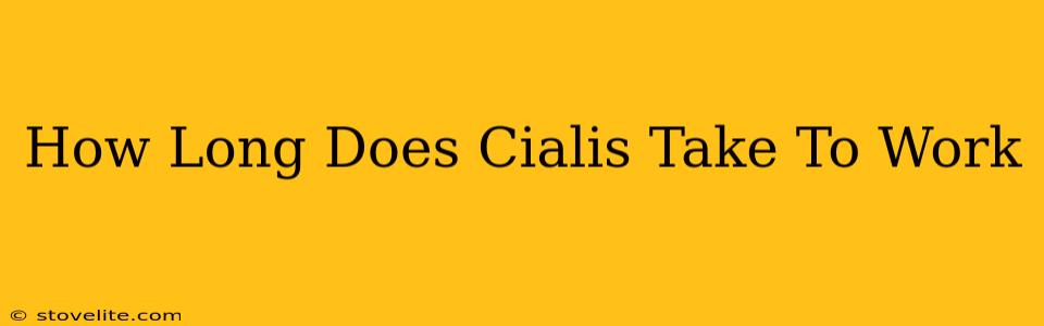 How Long Does Cialis Take To Work