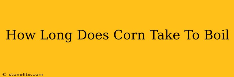 How Long Does Corn Take To Boil