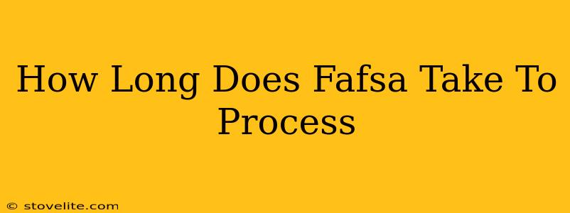 How Long Does Fafsa Take To Process