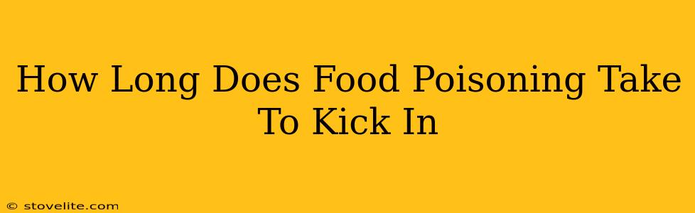 How Long Does Food Poisoning Take To Kick In