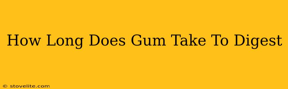 How Long Does Gum Take To Digest