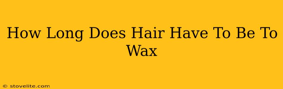 How Long Does Hair Have To Be To Wax