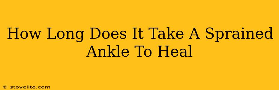 How Long Does It Take A Sprained Ankle To Heal