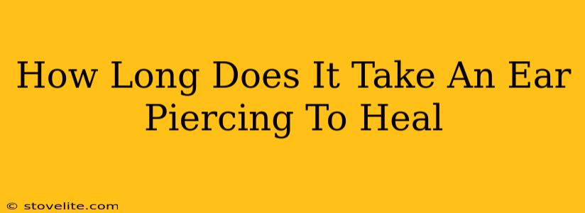 How Long Does It Take An Ear Piercing To Heal