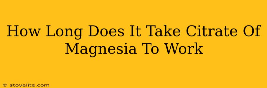 How Long Does It Take Citrate Of Magnesia To Work