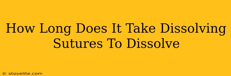 How Long Does It Take Dissolving Sutures To Dissolve