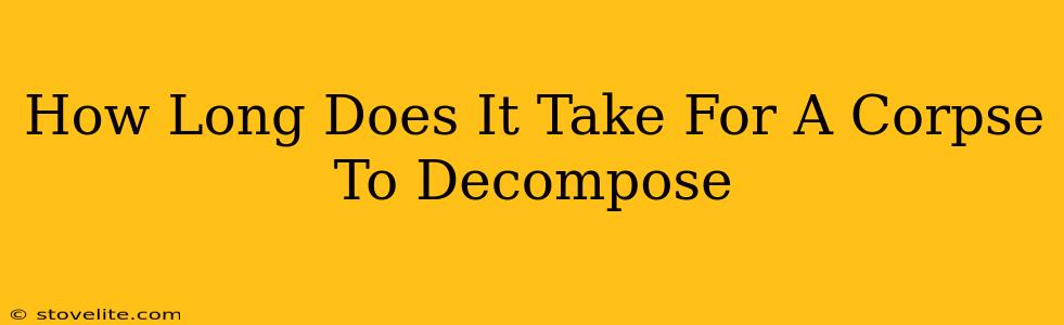 How Long Does It Take For A Corpse To Decompose