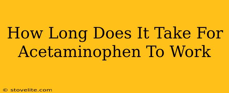 How Long Does It Take For Acetaminophen To Work