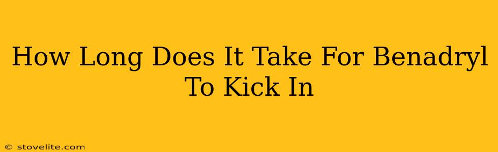 How Long Does It Take For Benadryl To Kick In