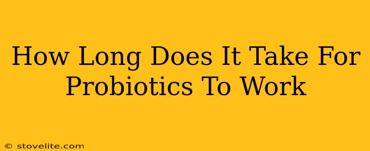 How Long Does It Take For Probiotics To Work