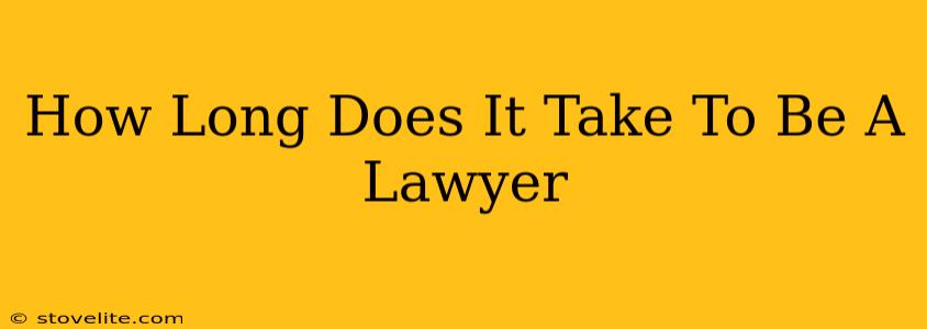 How Long Does It Take To Be A Lawyer