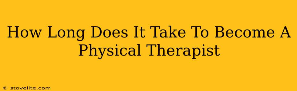 How Long Does It Take To Become A Physical Therapist