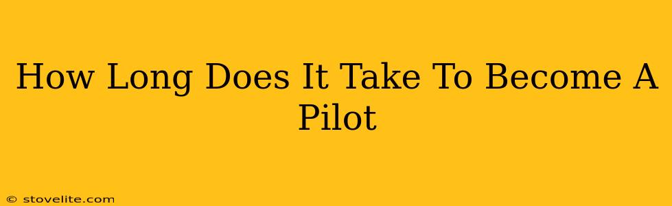 How Long Does It Take To Become A Pilot