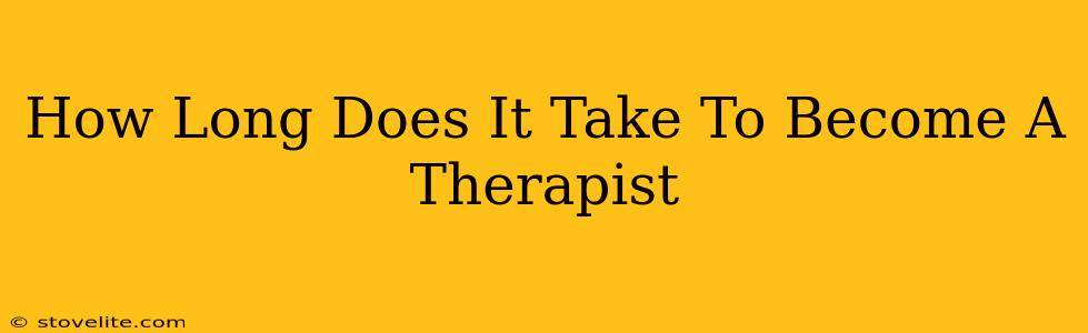 How Long Does It Take To Become A Therapist