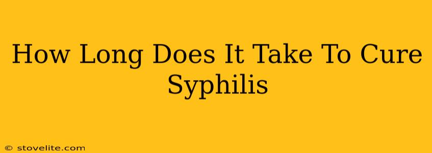 How Long Does It Take To Cure Syphilis