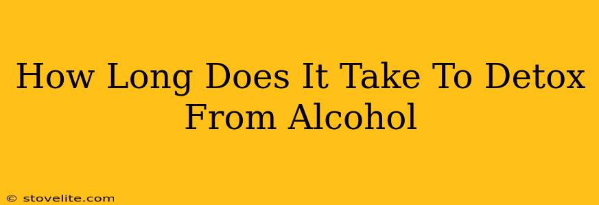 How Long Does It Take To Detox From Alcohol