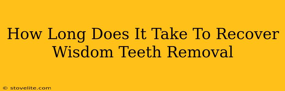 How Long Does It Take To Recover Wisdom Teeth Removal