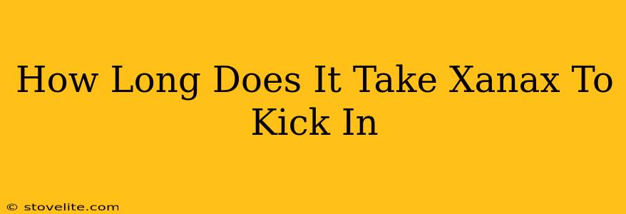 How Long Does It Take Xanax To Kick In