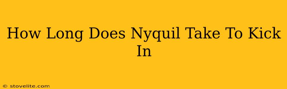 How Long Does Nyquil Take To Kick In